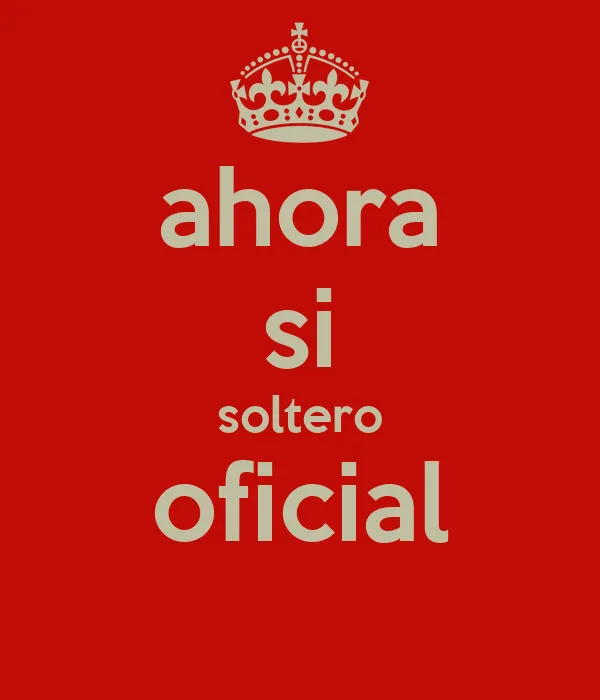 ahora si soltero oficial - KEEP CALM AND CARRY ON Image Generator