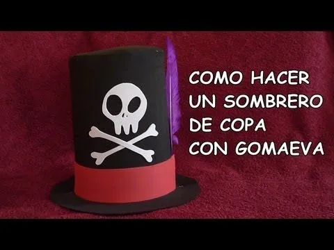 DIY-COMO HACER UN SOMBRERO DE COPA CON GOMA EVA / DIY- HOW TO MAKE ...