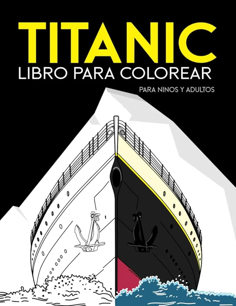Titanic Libro para colorear para niños y adultos.: Diviértete coloreando el  enorme transatlántico Titanic y todos sus detalles (el iceberg también) ...  edad (niños y adultos) (Spanish Edition): Books, Coloring: 9798837818370:  Amazon.com:
