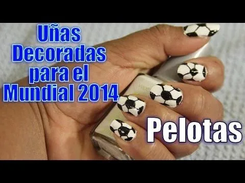 Uñas Decoradas para el Mundial 2014 - Pelotas - YouTube