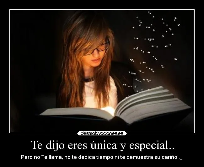 Te dijo eres única y especial.. | Desmotivaciones Te dijo eres única y especial.. | Desmotivaciones