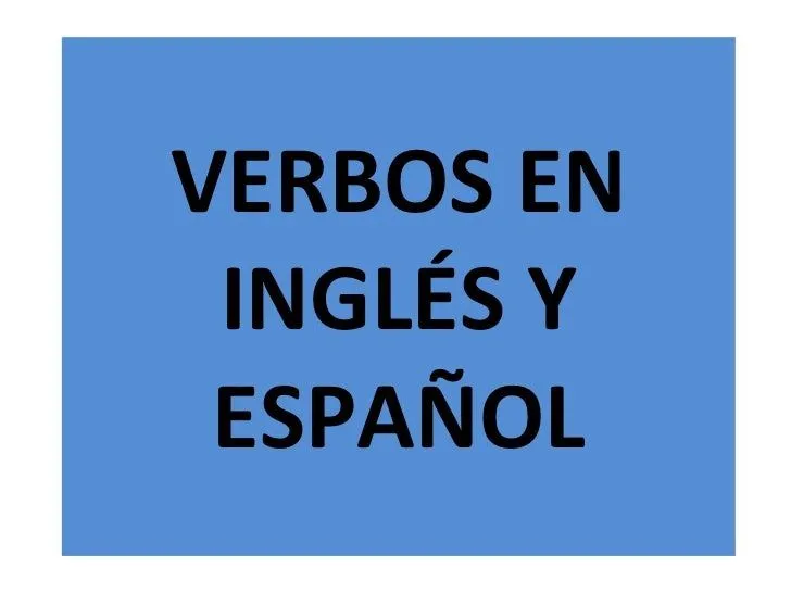 Los Verbos En Inglés Y Español