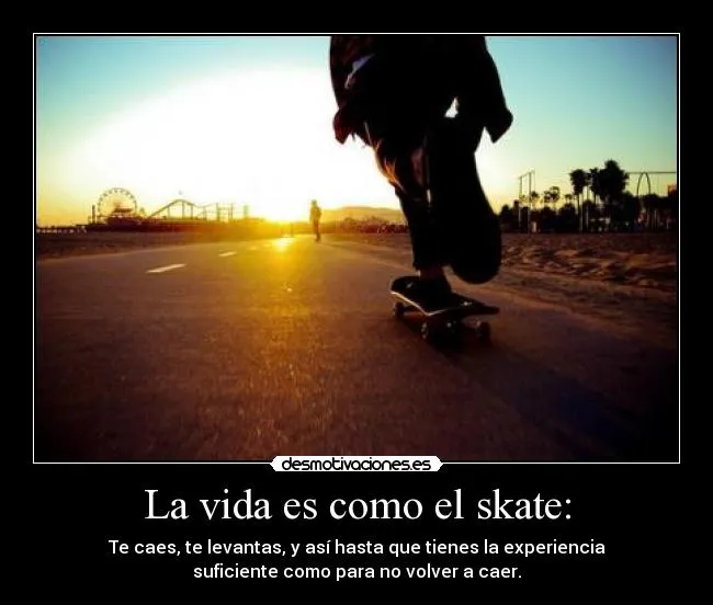 La vida es como el skate: | Desmotivaciones