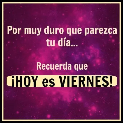 Viernes on Pinterest | Happy Friday, Frases and Aloha Friday