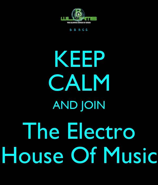 KEEP CALM AND JOIN The Electro House Of Music - KEEP CALM AND ...