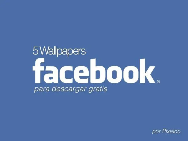 5 Wallpapers Facebook para descargar gratis | Pixelco