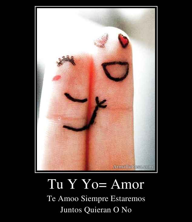 Tu Y Yo= Amor