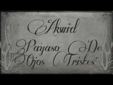 Akwid - Payaso De Ojos Tristes (2011 Video & Lyrics) Akwid - Payaso De Ojos Tristes (2011 Video & Lyrics)