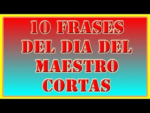 10 Frases Del Dia Del Maestro Cortas - YouTube
