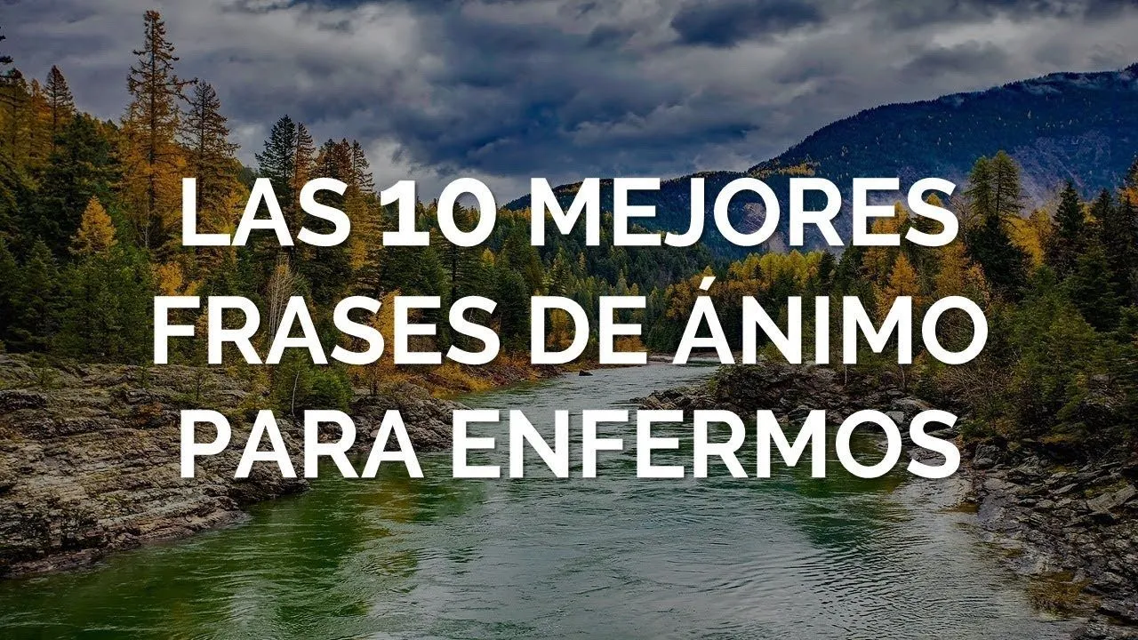 Las 10 Mejores Frases De Ánimo Para Enfermos - YouTube