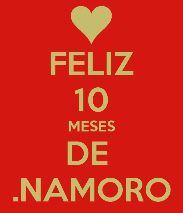 FELIZ 10 MESES DE .NAMORO - KEEP CALM AND CARRY ON Image Generator FELIZ 10 MESES DE .NAMORO - KEEP CALM AND CARRY ON Image Generator