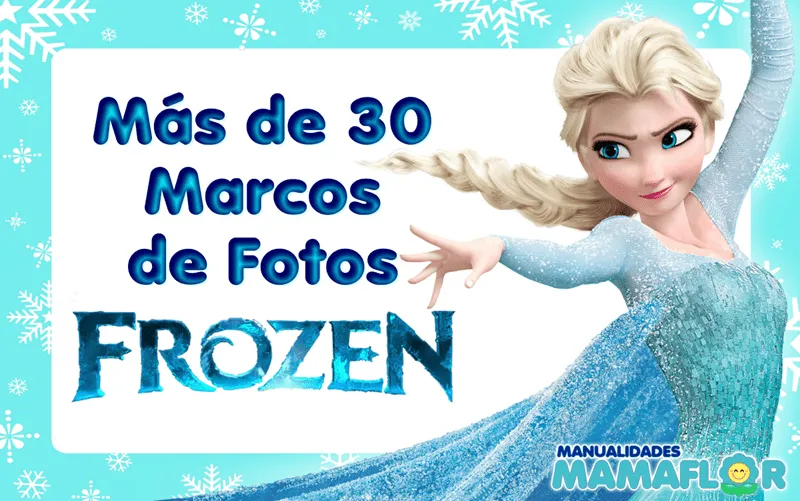 100 Marcos de Fotos de FROZEN: Elsa, Anna, Olaf - MamaFlor.com 100 Marcos de Fotos de FROZEN: Elsa, Anna, Olaf - MamaFlor.com