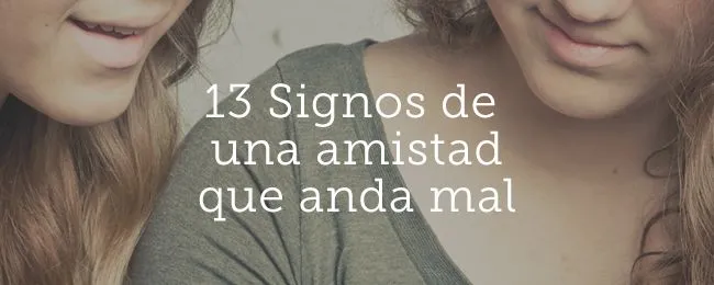 13 signos de una amistad que anda mal | Joven Verdadera | Aviva ...