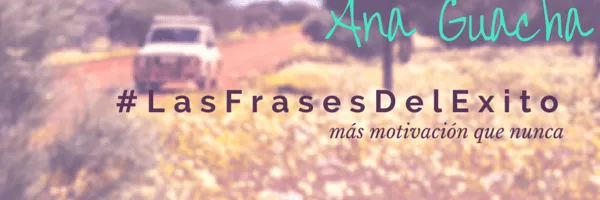 25 nuevas frases que te motivan ~ AnaGuacha 25 nuevas frases que te motivan ~ AnaGuacha