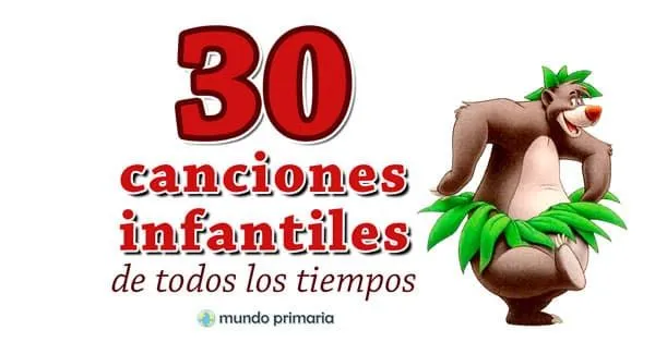 30 Canciones infantiles de todos los tiempos | Mundo Primaria 30 Canciones infantiles de todos los tiempos | Mundo Primaria