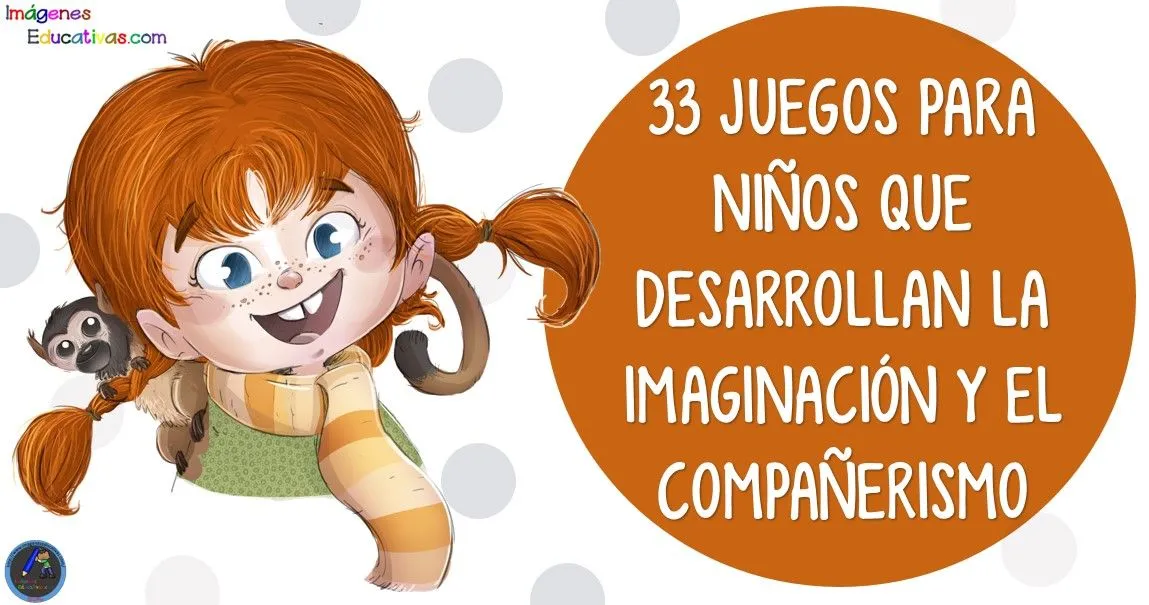 33 JUEGOS PARA NIÑOS que desarrollan la imaginación y el compañerismo – Imagenes Educativas 33 JUEGOS PARA NIÑOS que desarrollan la imaginación y el compañerismo – Imagenes Educativas