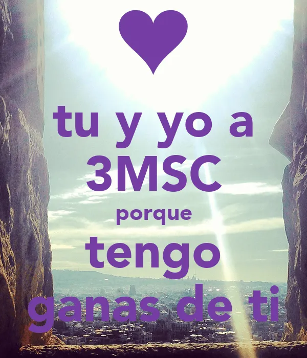 tu y yo a 3MSC porque tengo ganas de ti - KEEP CALM AND CARRY ON ...