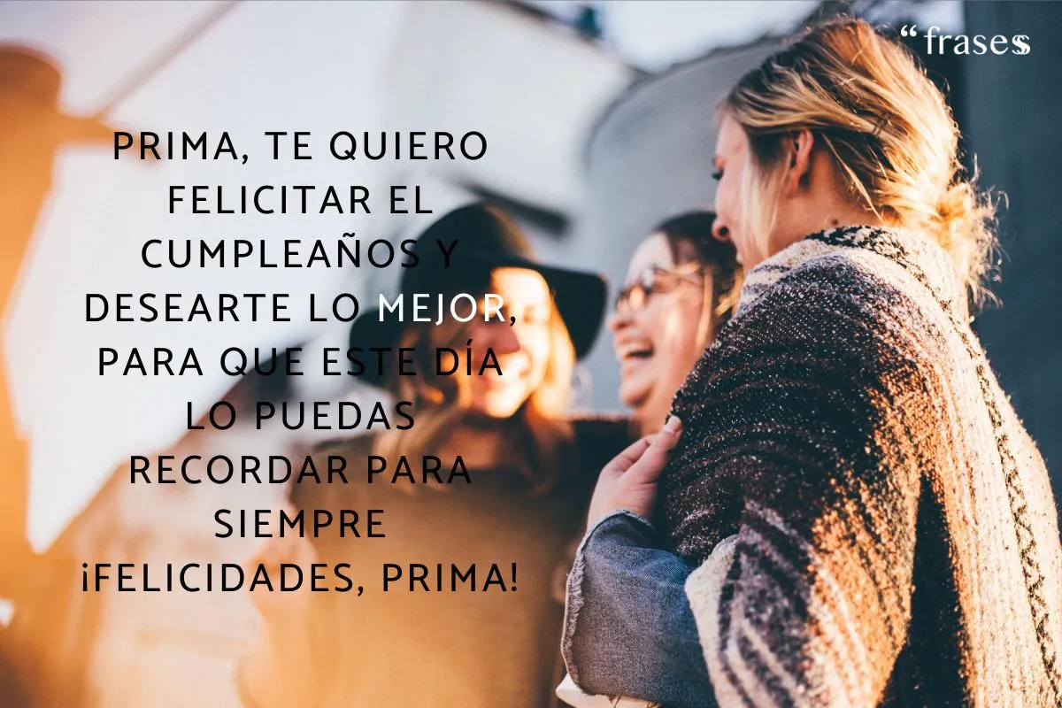 50 Frases de CUMPLEAÑOS para una prima - ¡Las mejores felicitaciones! 50 Frases de CUMPLEAÑOS para una prima - ¡Las mejores felicitaciones!
