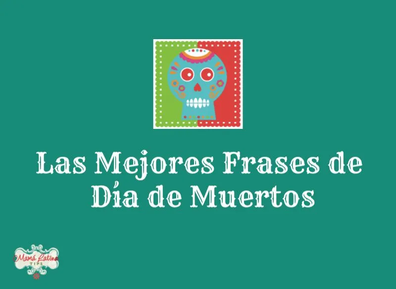 60+ Frases de Día de Muertos • Mama Latina Tips 60+ Frases de Día de Muertos • Mama Latina Tips