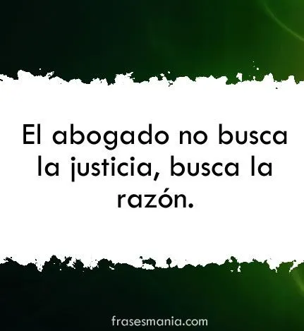 El abogado no busca la justicia, busca la .... Frases. El abogado no busca la justicia, busca la .... Frases.
