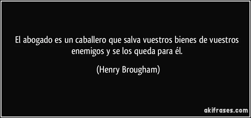 El abogado es un caballero que salva vuestros bienes de vuestros ...