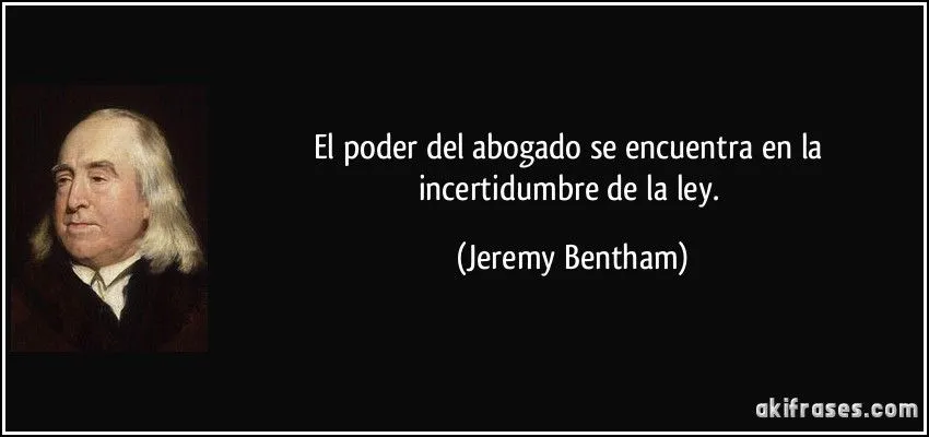 El poder del abogado se encuentra en la incertidumbre de la ley. El poder del abogado se encuentra en la incertidumbre de la ley.