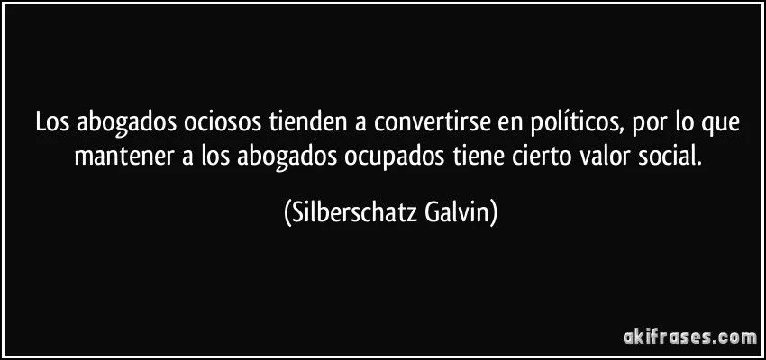Los abogados ociosos tienden a convertirse en políticos, por lo ...