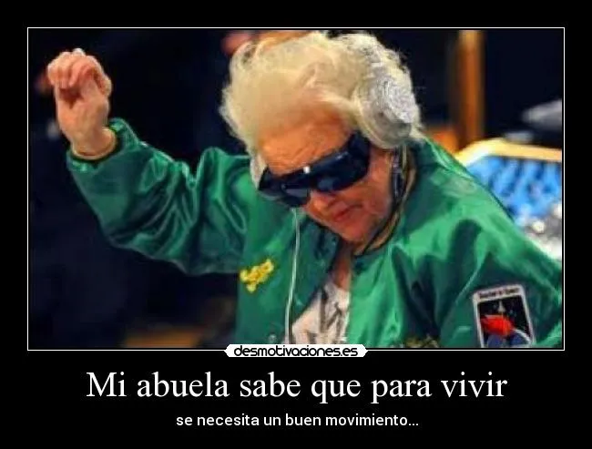 Mi abuela sabe que para vivir | Desmotivaciones