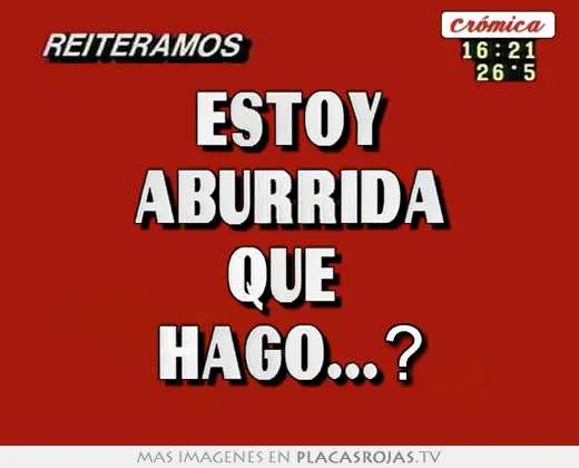 Estoy aburrida que hago...? - Placas Rojas TV Estoy aburrida que hago...? - Placas Rojas TV