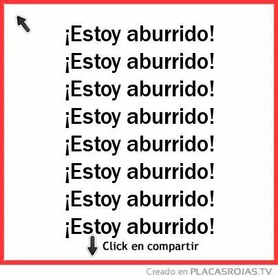 Estoy aburrido! ¡Estoy aburrido! ¡Estoy aburrido! ¡Estoy aburrido ...
