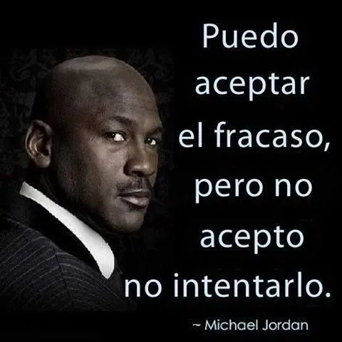 Puedo aceptar el fracaso, pero no acepto no intentarlo. - Michael ... Puedo aceptar el fracaso, pero no acepto no intentarlo. - Michael ...