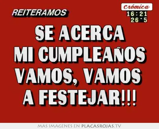 Se acerca mi cumpleaÑos vamos, vamos a festejar!!! - Placas Rojas TV Se acerca mi cumpleaÑos vamos, vamos a festejar!!! - Placas Rojas TV