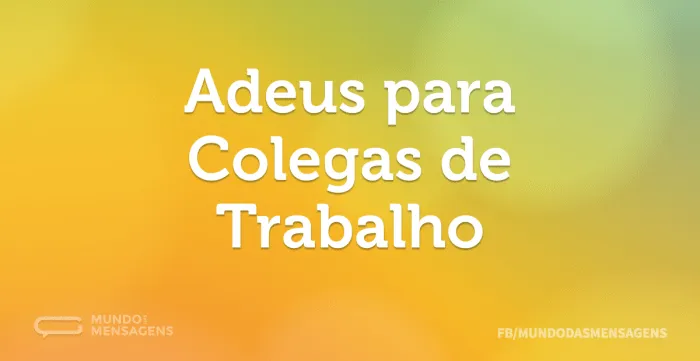 Adeus para Colegas de Trabalho - Mundo das Mensagens