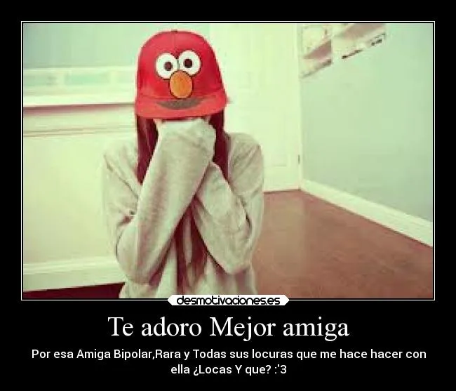 Te adoro Mejor amiga | Desmotivaciones