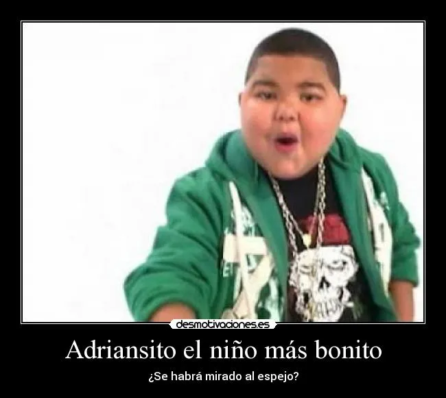 Adriansito el niño más bonito | Desmotivaciones Adriansito el niño más bonito | Desmotivaciones