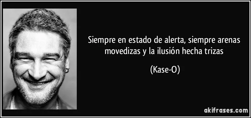 Siempre en estado de alerta, siempre arenas movedizas y la... Siempre en estado de alerta, siempre arenas movedizas y la...