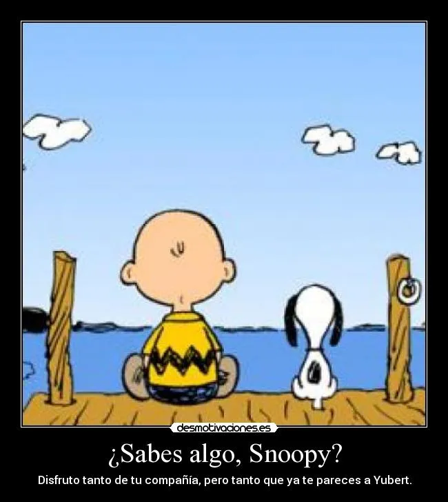 Sabes algo, Snoopy? | Desmotivaciones