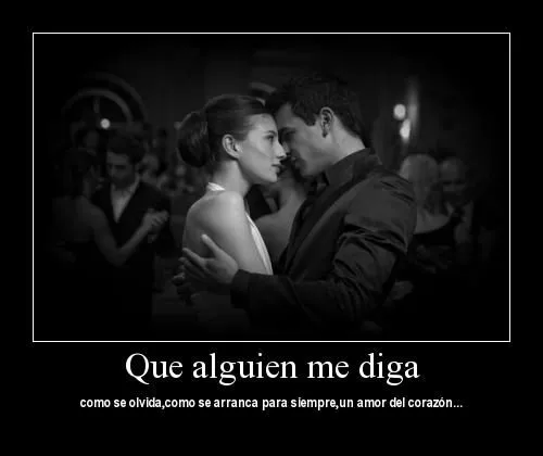 Que alguien me diga | Mi amor... Te amo !