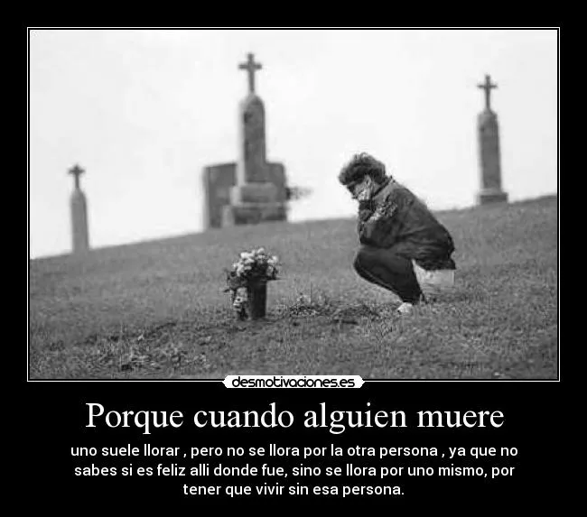 Porque cuando alguien muere | Desmotivaciones Porque cuando alguien muere | Desmotivaciones