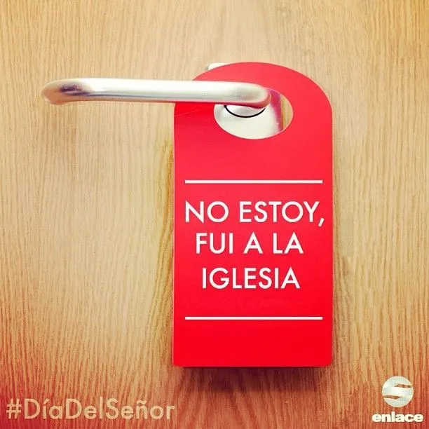 Y si alguien te pregunta... ¡No estoy, fui a la iglesia ... Y si alguien te pregunta... ¡No estoy, fui a la iglesia ...