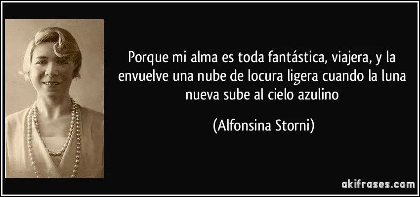 Porque mi alma es toda fantástica, viajera, y la envuelve una...