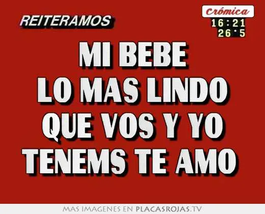 Mi bebe lo mas lindo que vos y yo tenems te amo - Placas Rojas TV