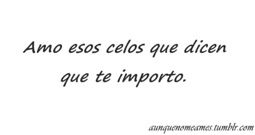 Aunque No Me Ames. | Mi celoso, te amo y no sabes cuánto… <3 ...