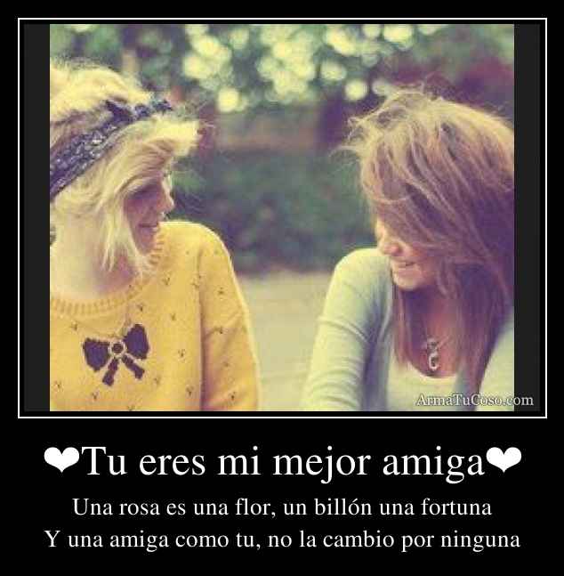 Tu eres mi mejor amiga❤
