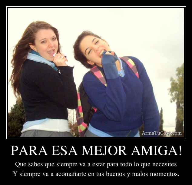 PARA ESA MEJOR AMIGA!
