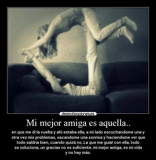 Mi mejor amiga es aquella.. | Desmotivaciones Mi mejor amiga es aquella.. | Desmotivaciones
