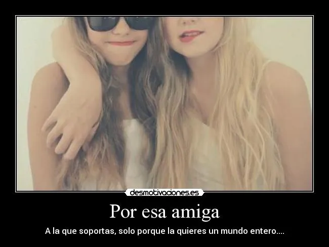 Por esa amiga | Desmotivaciones