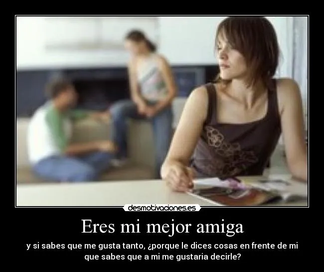 Eres mi mejor amiga | Desmotivaciones