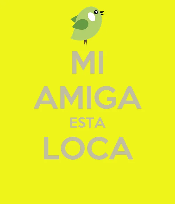MI AMIGA ESTA LOCA - KEEP CALM AND CARRY ON Image Generator