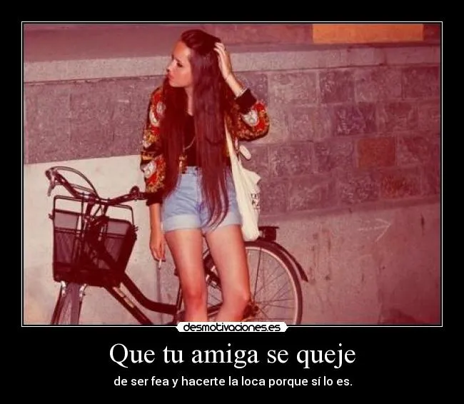 Que tu amiga se queje | Desmotivaciones
